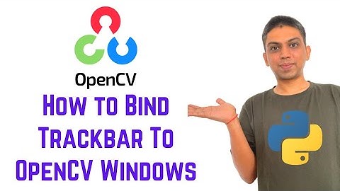OpenCV Python Tutorial For Beginners 13 - How to Bind Trackbar To OpenCV Windows