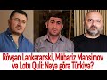 Rövşən Lənkəranski, Mübariz Mənsimov və Lotu Quli: Nəyə görə Türkiyə?