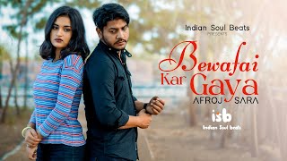 B Praak : BEWAFAI KAR GAYA  | Jaani | Afroj & Sara | Taposh Roy | Indian Soul Beats | 4k