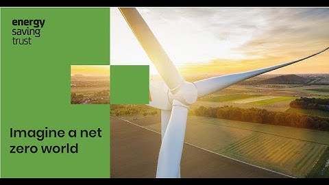 Energy Saving Trust -  Imagine a net zero world