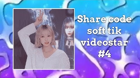 Share Code Soft Tik Video Stars #4