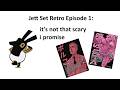 Jett Set Retro Episode 1: it's not that scary i promise