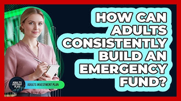How Can Adults Consistently Build An Emergency Fund? - Adults Investment Plan