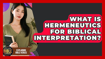 What Is Hermeneutics For Biblical Interpretation? - Explaining Bible Verses