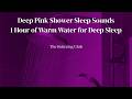🚿 DEEP PINK SHOWER Sleep Sound – 1 Hour of Warm Water for Deep Sleep | The Relaxing Club