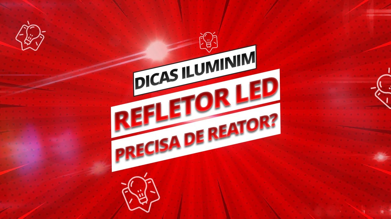 Refletor LED Precisa de Reator? Dicas de Iluminação Iluminim YouTube