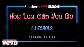 LJ Echols - How Low Can You Go (Karaoke)
