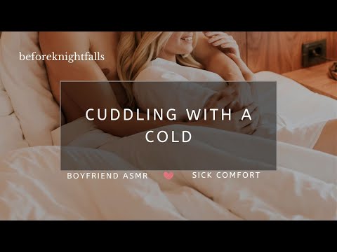 ASMR: cuddling with a cold