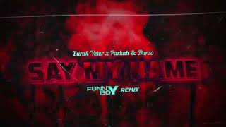 Burak Yeter x Parkah & Durzo - Say My Name (FUNNYBOY REMIX 2024)