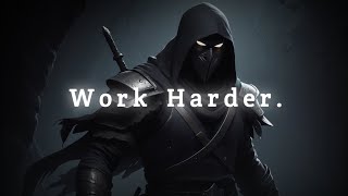 Work Harder, Serious And Real.