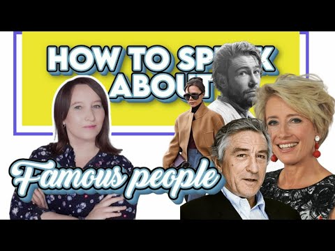 How to speak about famous people