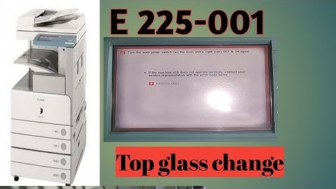 Error E 225-001 solution canon IR 2870,2230,3570,4570,3235,3245 | Top glass replacement