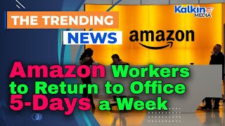 Amazon Workers to Return to Office Five Days a Week