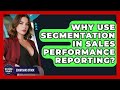 Why Use Segmentation In Sales Performance Reporting? - Ecom SaaS Stack