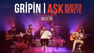 Video thumbnail of "Gripin - Aşk Nereden Nereye (Akustik)"