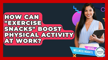 How Can "exercise Snacks" Boost Physical Activity At Work? - Office Wellness Insights