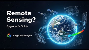 What Is Remote Sensing? Complete Beginner’s Guide Using Google Earth Engine