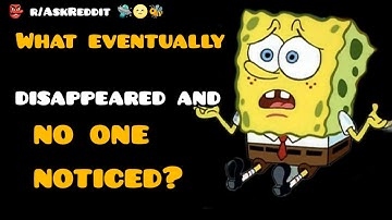 What eventually disappeared and no one noticed?