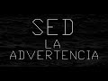 SED: LA ADVERTENCIA - LA FICCIÓN MÁS REAL