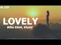 Lovely LYRICAL VIDEO | Billie Eilish | Khalid | Hello, welcome home | Thought I found a way out |