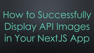 How to Successfully Display API Images in Your NextJS App