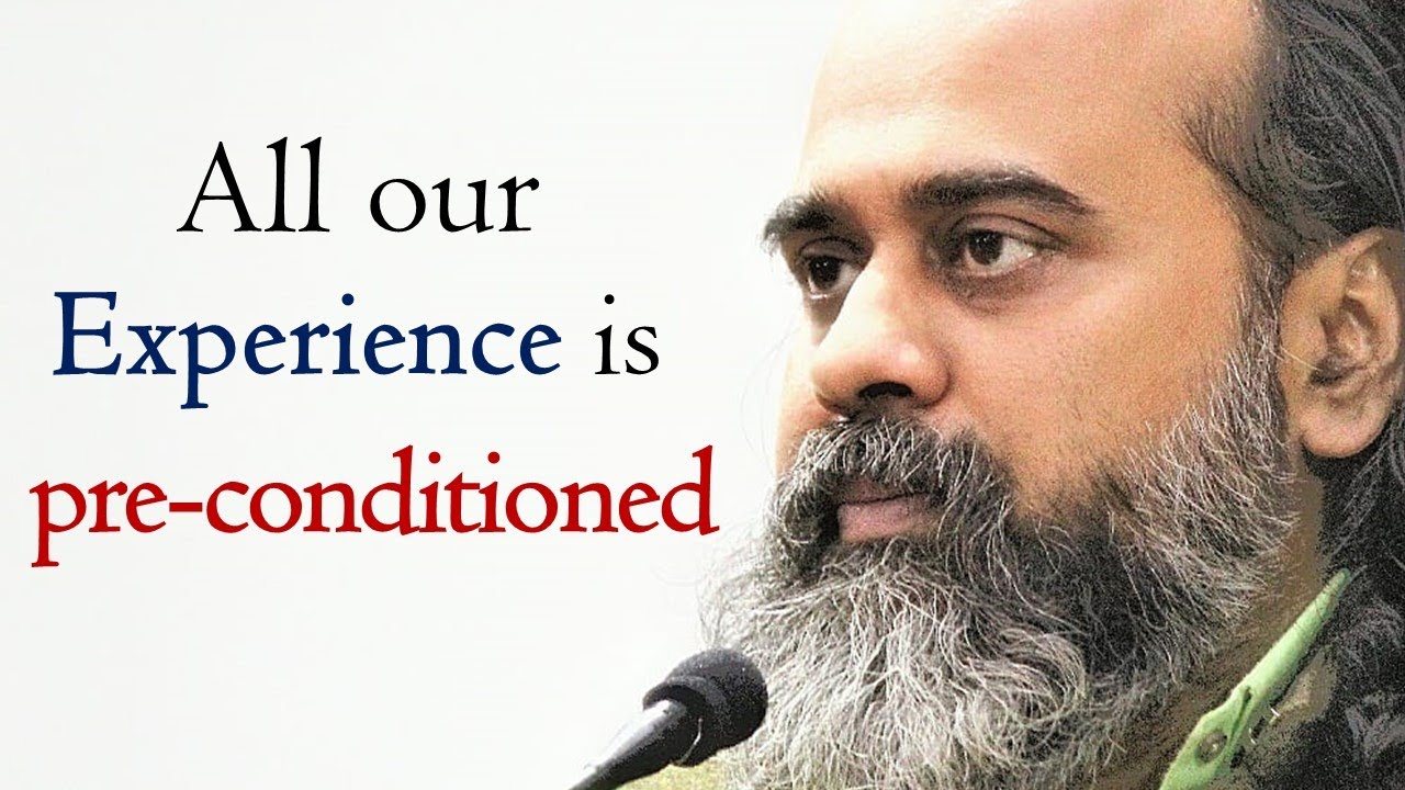 All experience is pre-conditioned, hence false || Acharya Prashant (2018)