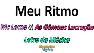 Mc Loma & As Gêmeas Lacração - Meu Ritmo - Letra / Lyrics