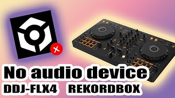 Pioneer DDJ-FLX4 - No Audio Device issue Rekordbox