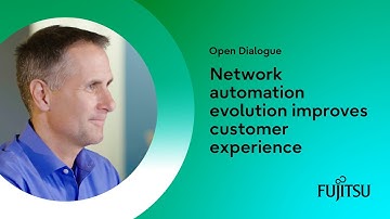Network automation evolution improves customer experience⎪Open Dialogue Series⎪Fujitsu