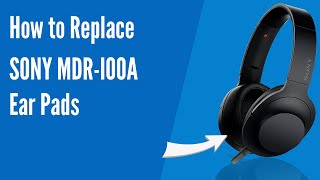 How to Replace Sony MDR-100A Headphones Ear Pads/Cushions | Geekria