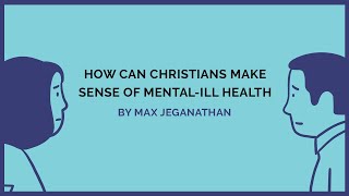 How Can Christians Make Sense of Mental Ill-health | Max Jeganathan | YMI Today