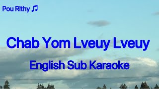 Video thumbnail of "Chab Yom Lveuy Lveuy, English Sub Karaoke"