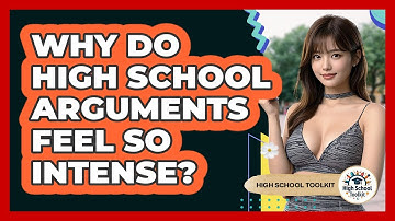 Why Do High School Arguments Feel So Intense? - High School Toolkit