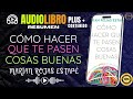AUDIOLIBRO+ CÓMO HACER QUE TE PASEN COSAS BUENAS | EDUCANDO TU MENTE MILLONARIA #educaciónfinanciera