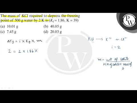 The mass of \( \mathrm{KCl} \) required to depress the freezing poi...