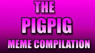 The Pigpig Meme Compilation
