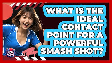 What Is the Ideal Contact Point for a Powerful Smash Shot?