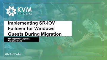 [2020] Implementing SR-IOV Failover for Windows Guests During Migration by Yan Vugenfirer & Annie Li