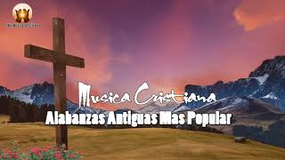 Alabanzas Antiguas Mas Popular | 1 Hora Lo Mejor Alabanzas Antiguas De Gran Bendición Parte