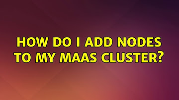 Ubuntu: How do I add nodes to my MAAS cluster?