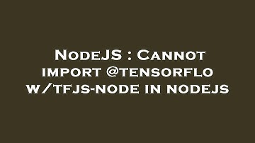 NodeJS : Cannot import @tensorflow/tfjs-node in nodejs