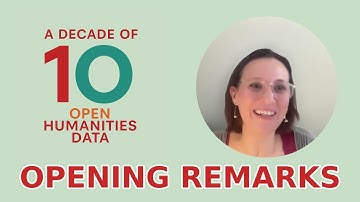 A Decade of Open Humanities Data: Welcome and Opening Remarks Video