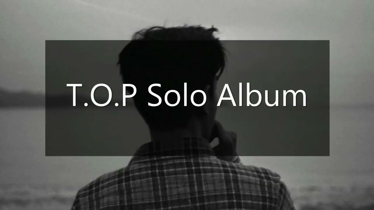 BIGBANG T.O.P  |  Unreleased Songs (11 Tracks)