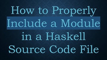 How to Properly Include a Module in a Haskell Source Code File