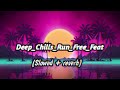 Deep Chills Run Free Feat Slowed Reverb 