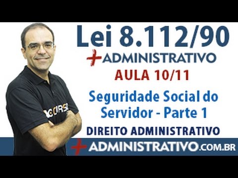 Aula 10/11 - Curso Completo da Lei 8.112/90 - Seguridade Social do Servidor - Parte 1