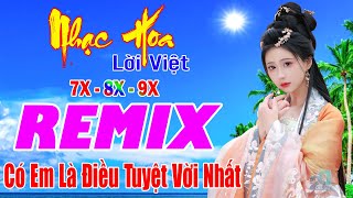 Có Em Là Điều Tuyệt Vời Nhất REMIX 💙 Nhạc Hoa Lời Việt 7X 8X 9X Remix 💙 Nhạc Trẻ REMIX Gái Xinh 2024