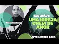 EBD LIÇÃO 5. ( Uma Igreja Cheia de Amor ) 3 Trimestre 2025 cpad ADULTOS