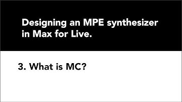 Designing an MPE synth in M4L 3. What is MC?