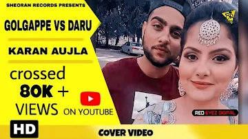 GOLGAPPE VS DAARU : Karan Aujla (Full Video) New Punjabi Song 2019 | Sheoran Records